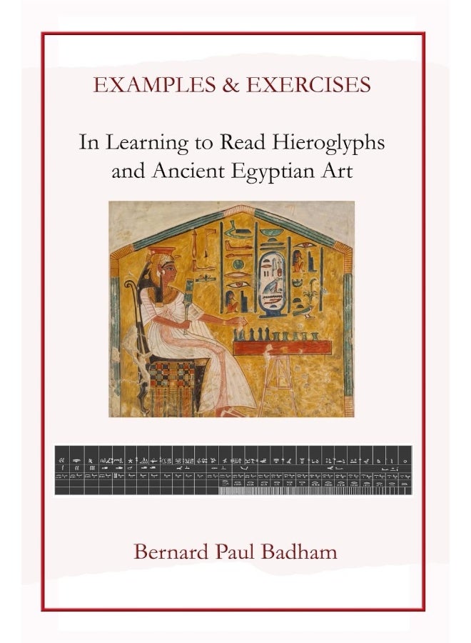 Examples & Exercises - In Learning to Read Hieroglyphs and Ancient Egyptian Art 