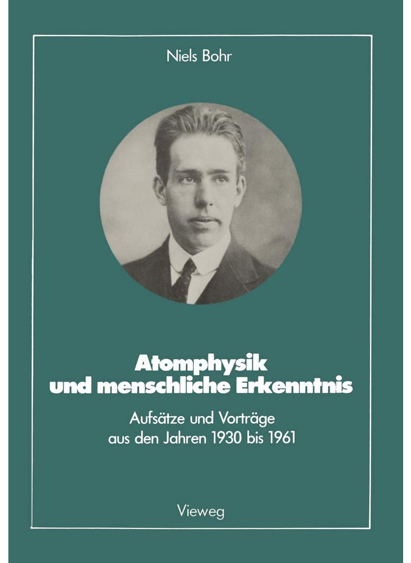 Atomphysik Und Menschliche Erkenntnis: Aufsatze Und Vortrage Aus Den Jahren 1930 Bis 1961 