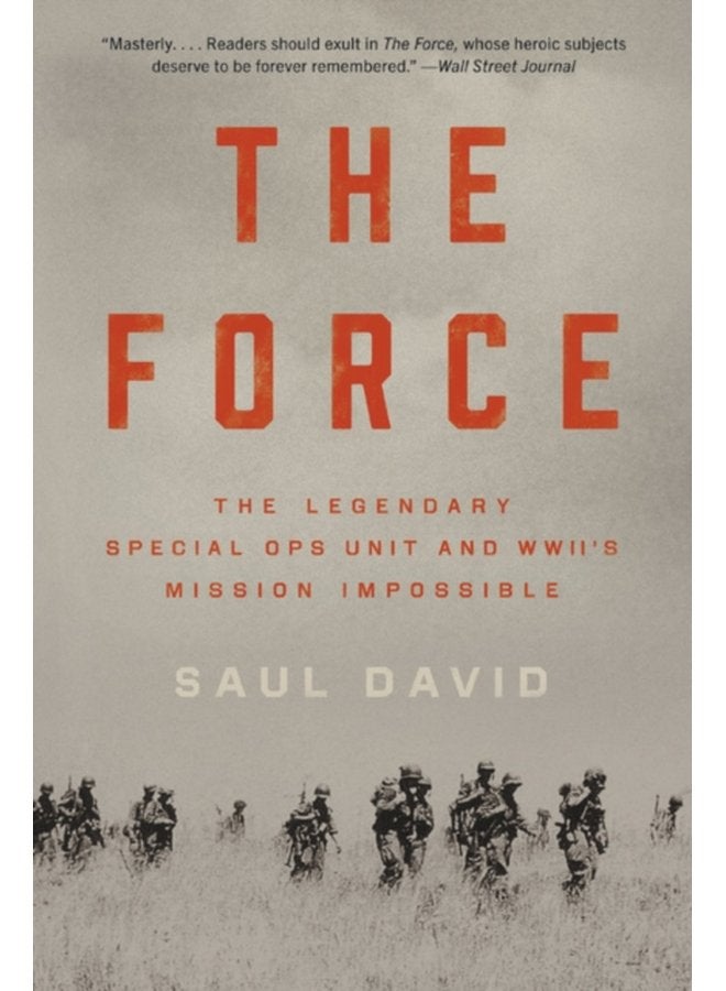 The Force The Legendary Special Ops Unit and WWII s Mission Impossible - Paperback