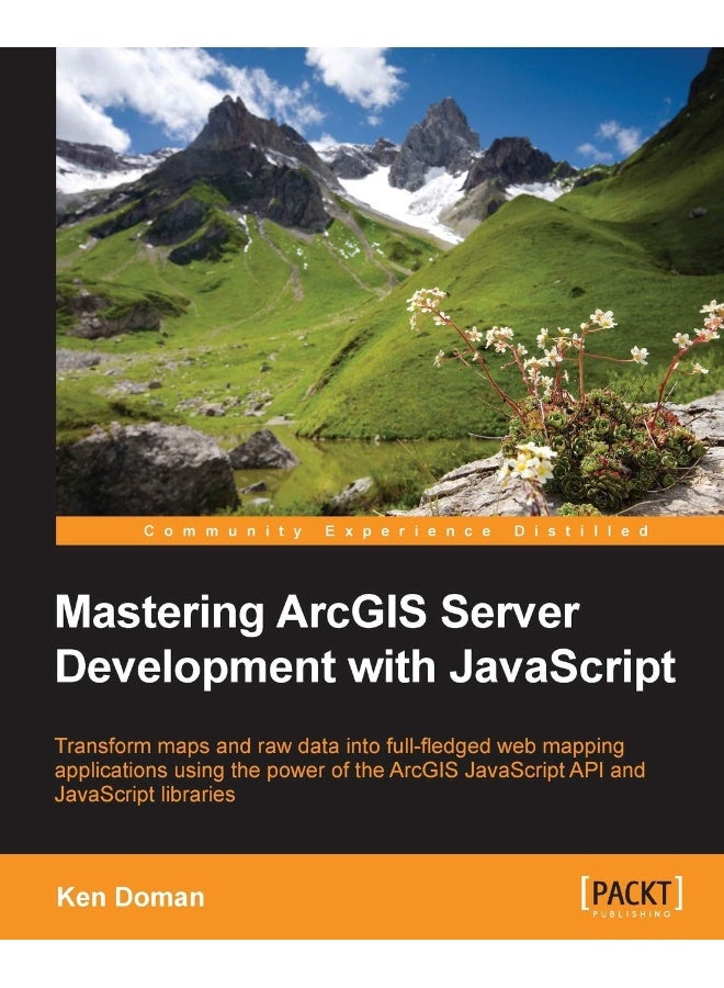 Mastering ArcGIS Server Development with JavaScript