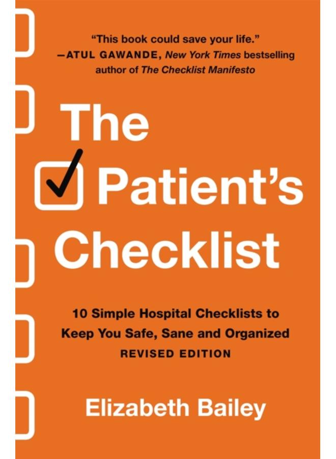 The Patient's Checklist : 10 Simple Hospital Checklists to Keep You Safe, Sane, and Organised (Revised) 