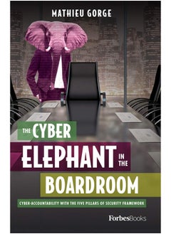 The Cyber-Elephant In The Boardroom: Cyber-Accountability With The Five Pillars Of Security Framework 