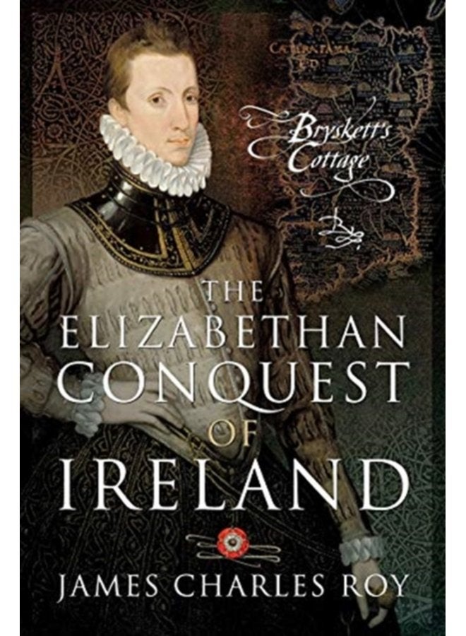 The Elizabethan Conquest of Ireland - Hardback