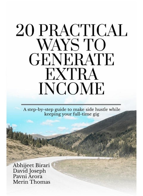 20 Practical Ways to Generate Extra Income : A step-by-step guide to make side hustle while keeping your full-time gig