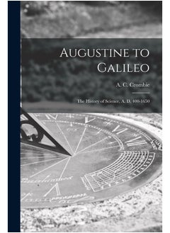 Augustine to Galileo: the History of Science, A. D. 400-1650 