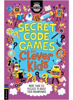 Secret Code Games for Clever Kids?? : More than 100 secret agent and spy puzzles to boost your brainpower 