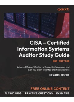Packt CISA - Certified Information Systems Auditor Study Guide - Second Edition: Achieve CISA certification with practical examples and over 850 exam-oriented practice questions 