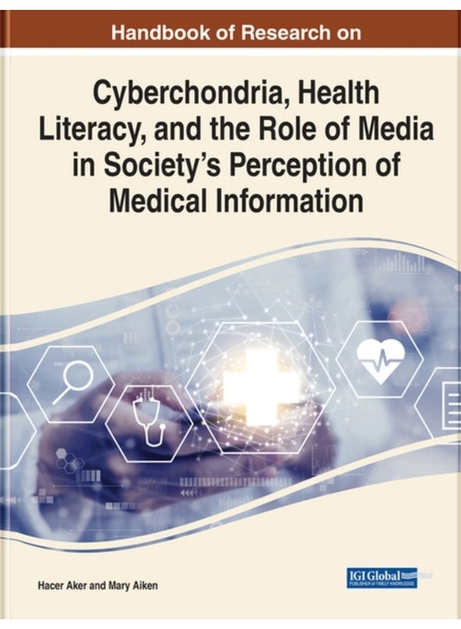 Cyberchondria Health Literacy and the Role of Media on Society s Perception in Medical Information - Hardback