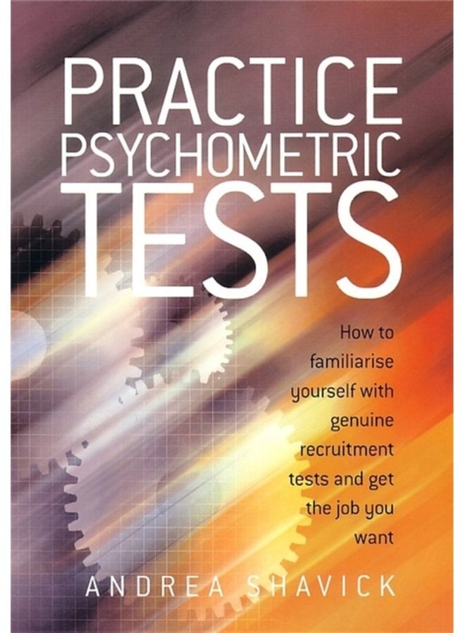 Practice Psychometric Tests How to Familiarise Yourself with Genuine Recruitment Tests and Get the Job you Want - Paperback