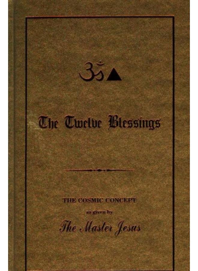 Twelve Blessings : The Cosmic Concept as Given by the Master Jesus 