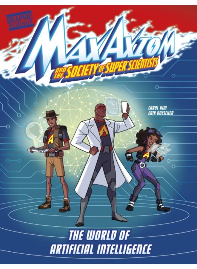 The World of Artificial Intelligence : A Max Axiom Super Scientist Adventure 