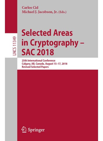 Selected Areas in Cryptography - SAC 2018: 25th International Conference, Calgary, AB, Canada, August 15-17, 2018, Revised Selected Papers - pzsku/Z30E5FD4E3DB6674099F3Z/45/1749025634/2649f1d0-15dc-4dd0-b623-2fb25ec6aa61