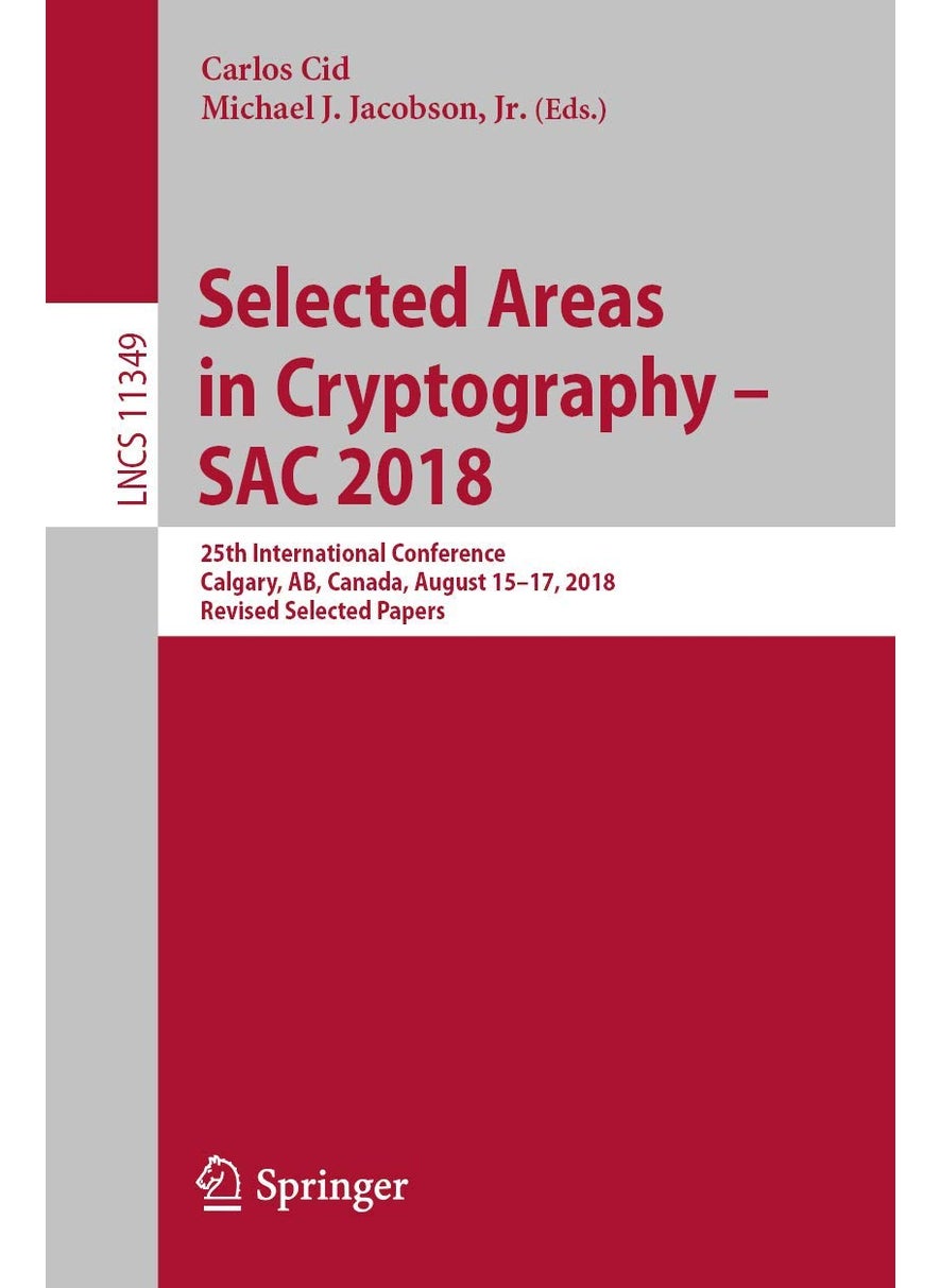 Selected Areas in Cryptography - SAC 2018: 25th International Conference, Calgary, AB, Canada, August 15-17, 2018, Revised Selected Papers