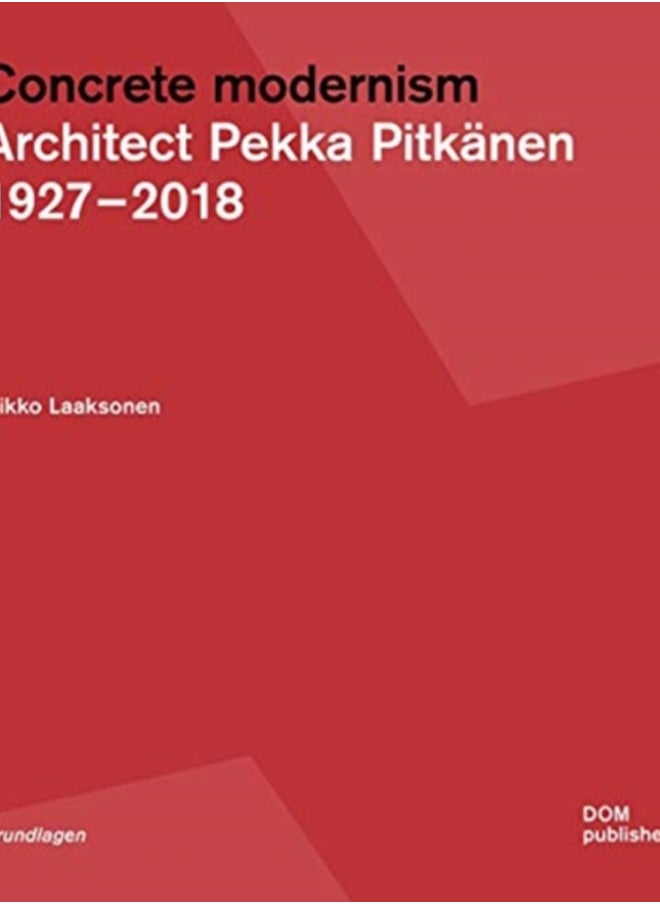 Pekka Pitkanen 1927-2018 : Concrete Modernism in Finland 