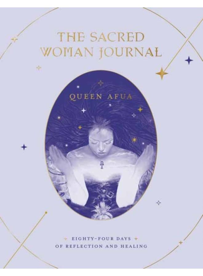 The Sacred Woman Journal : Eighty-Four Days of Reflection and Healing 
