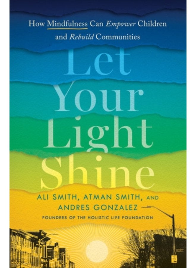 Let Your Light Shine How Mindfulness Can Empower Children and Rebuild Communities - Hardback