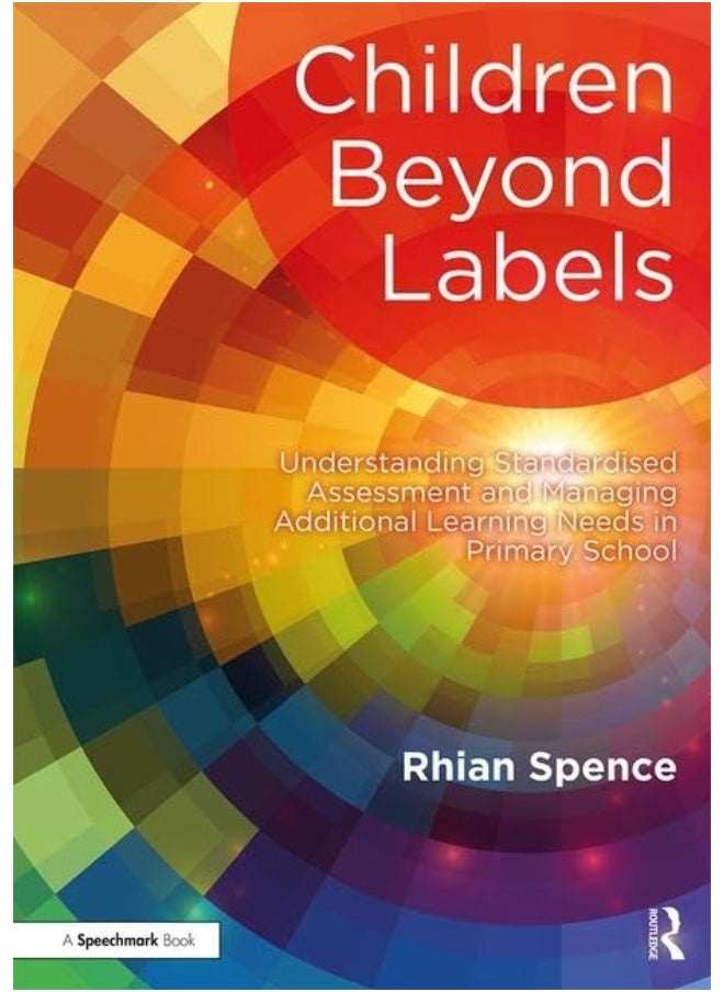 Children Beyond Labels: Understanding Standardised Assessment and Managing Additional Learning Needs in Primary School 