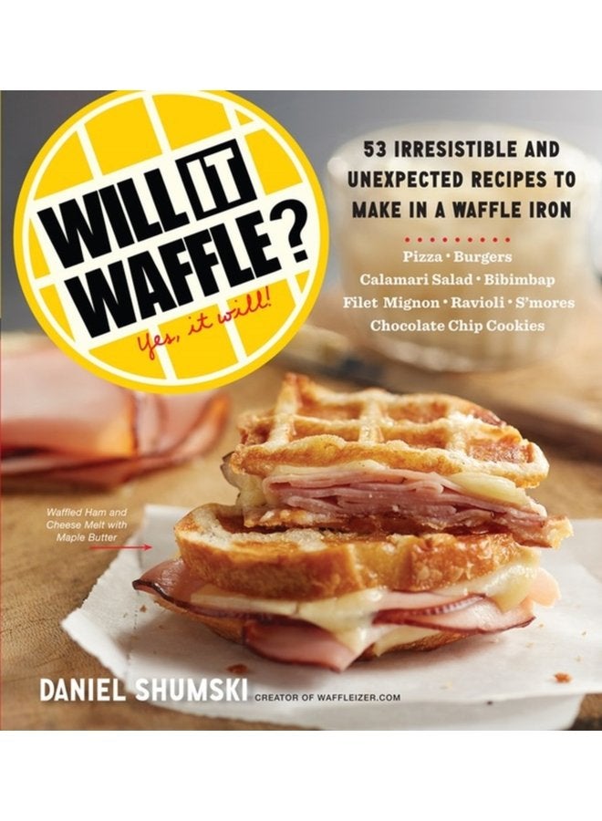 Will It Waffle 53 Irresistible and Unexpected Recipes to Make in a Waffle Iron - Paperback