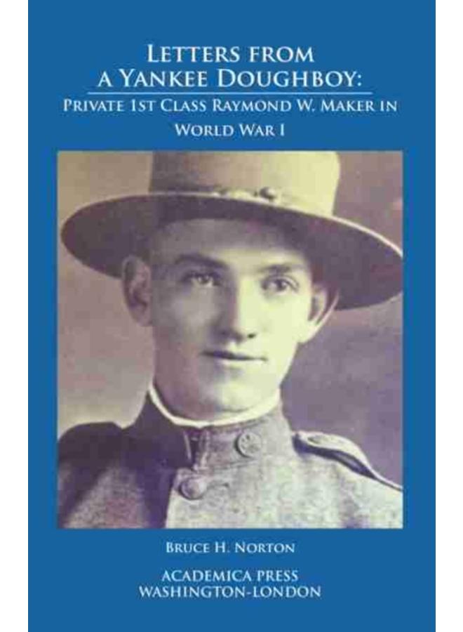 Letters from a Yankee Doughboy : Private 1st Class Raymond W. Maker in World War I 