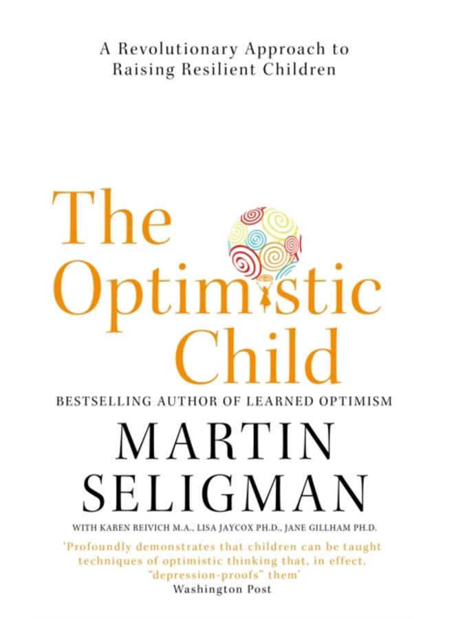The Optimistic Child : A Revolutionary Approach to Raising Resilient Children