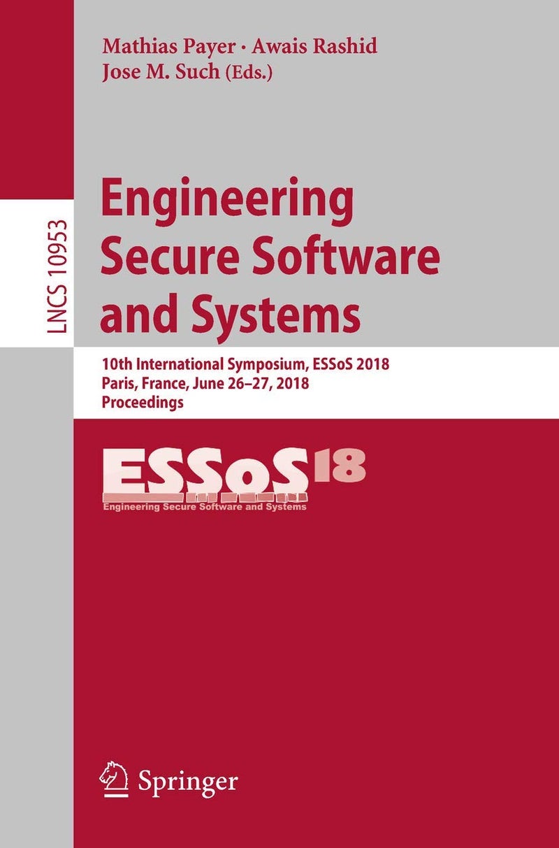 Engineering Secure Software and Systems: 10th International Symposium, ESSoS 2018, Paris, France, June 26-27, 2018, Proceedings 
