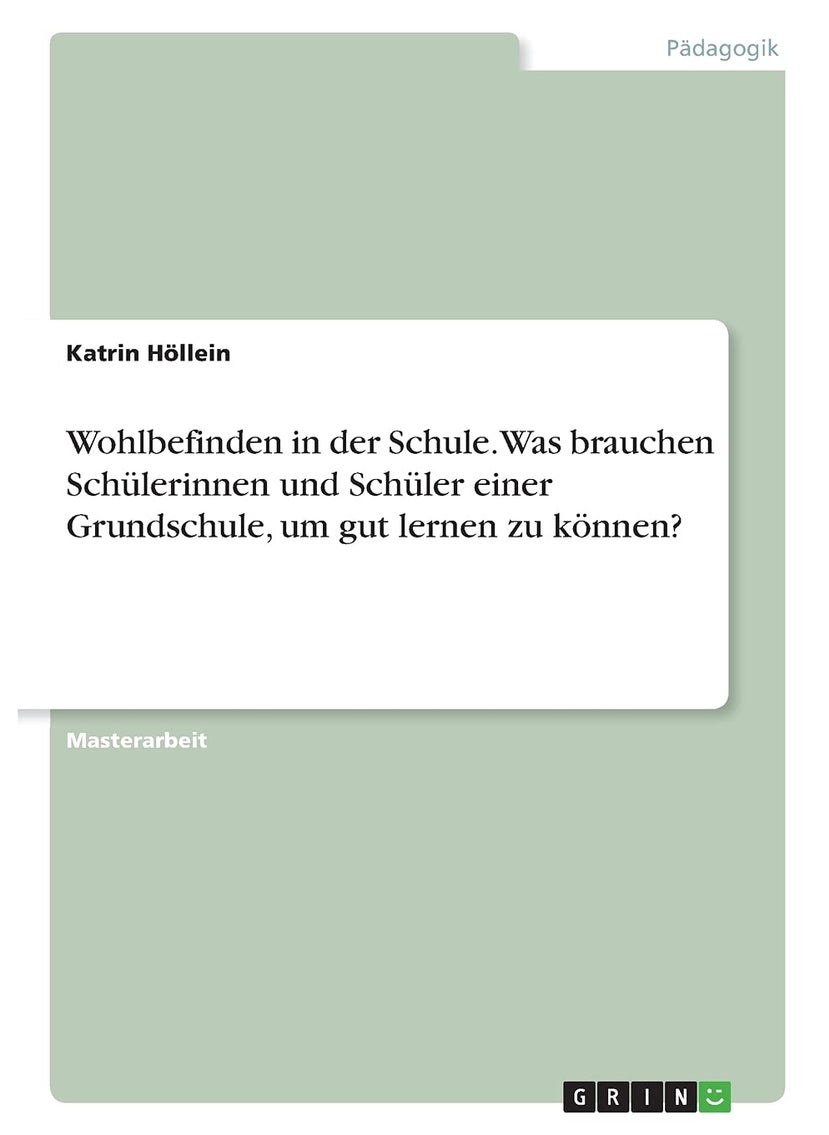 Wohlbefinden in der Schule. Was brauchen Schülerinnen und Schüler einer Grundschule, um gut lernen zu können? 
