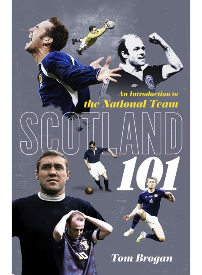 Scotland 101 : An Introduction to the National Team 
