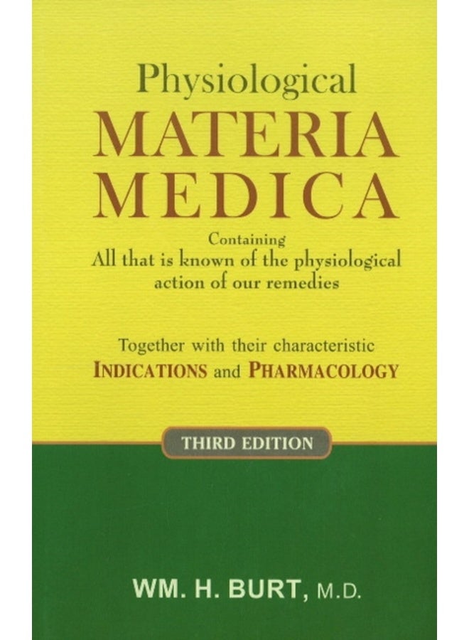 Physiological Materia Medica – Containing All that is known of the Physiological action of our Remedies Together with their Characteristic Indications and Pharmacology - 3rd Edition 