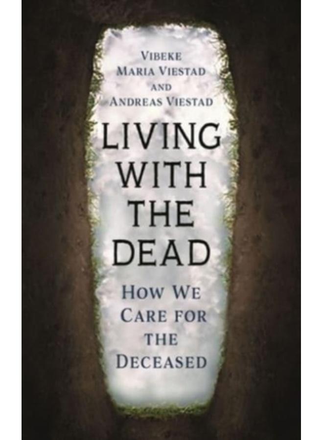 Living with the Dead : How We Care for the Deceased 