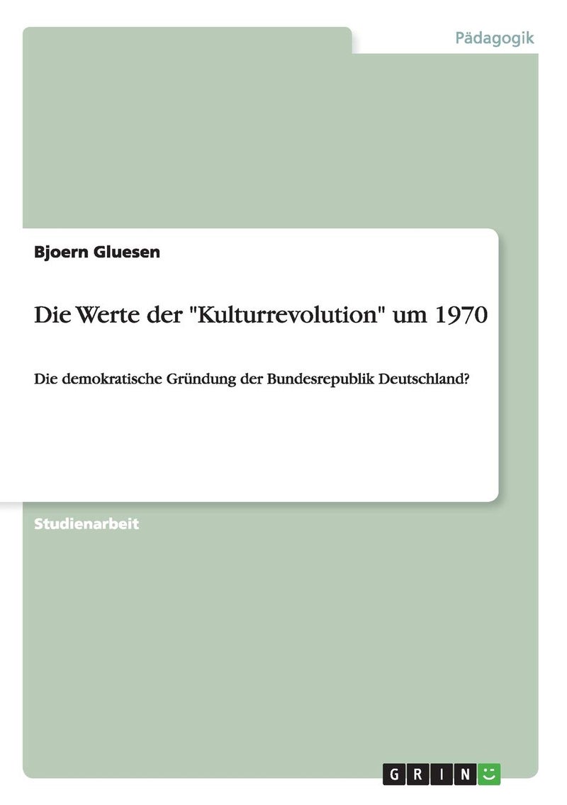 Die Werte der "Kulturrevolution" um 1970: Die demokratische Gründung der Bundesrepublik Deutschland?