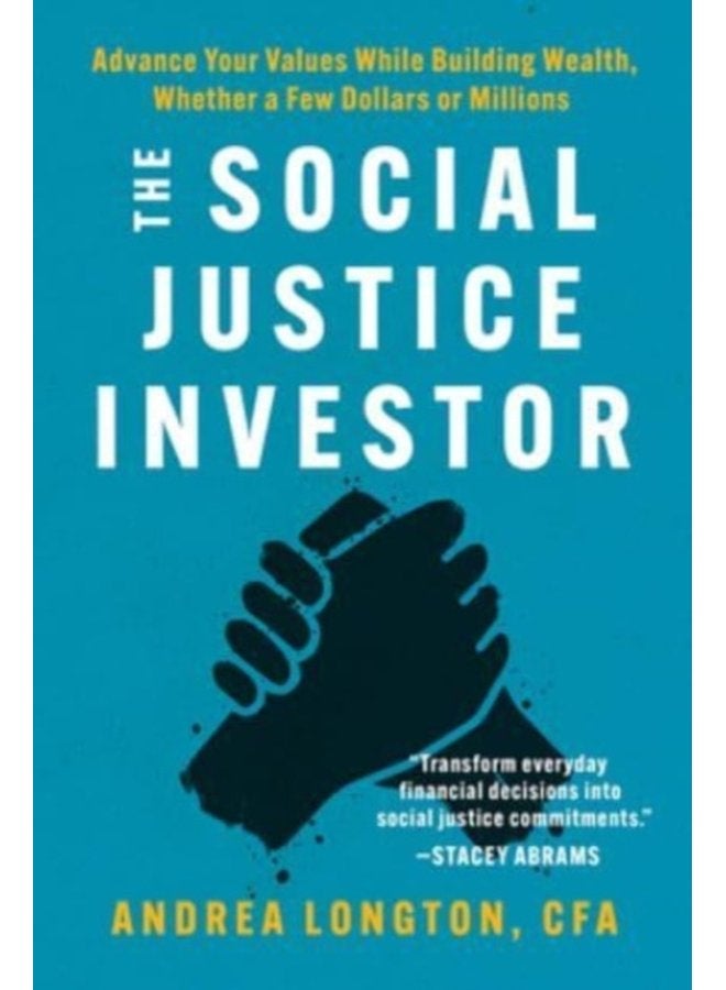 The Social Justice Investor Advance Your Values While Building Wealth Whether a Few Dollars or Millions - Paperback