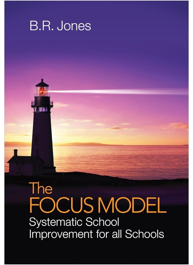 The Focus Model: Systematic School Improvement for All Schools 