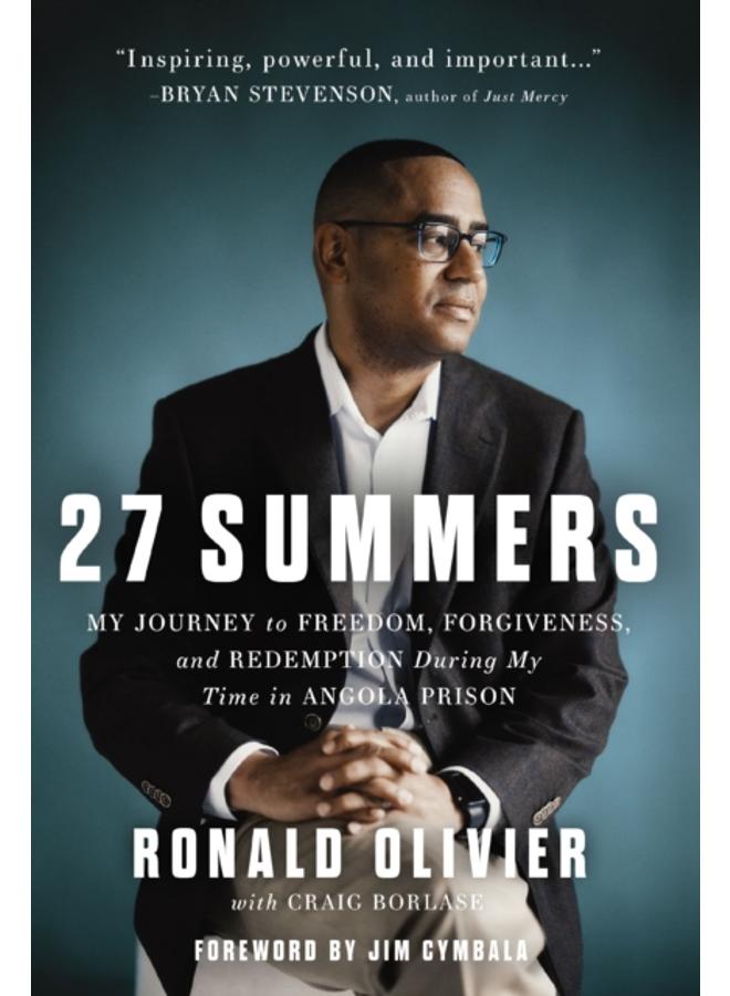 27 Summers : My Journey to Freedom, Forgiveness, and Redemption During My Time in Angola Prison 