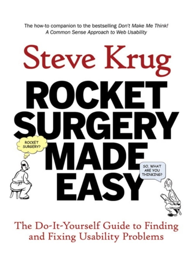 Rocket Surgery Made Easy : The Do-It-Yourself Guide to Finding and Fixing Usability Problems
