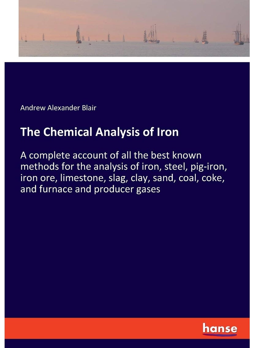 The Chemical Analysis of Iron: A complete account of all the best known methods f  - Image 1