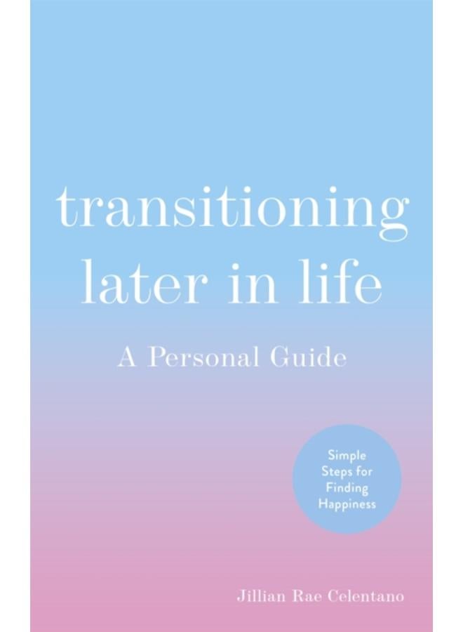 Transitioning Later in Life : A Personal Guide