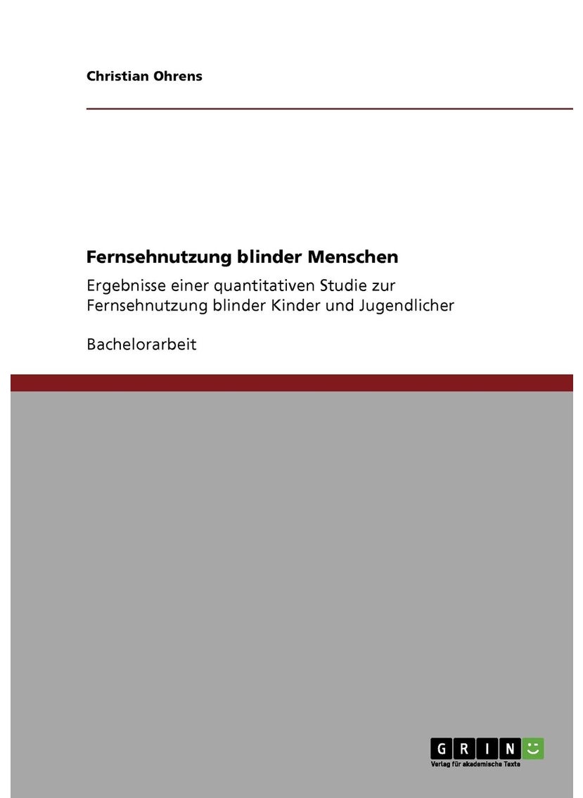 Fernsehnutzung blinder Menschen: Ergebnisse einer quantitativen Studie zur Fernsehnutzung blinder Kinder und Jugendlicher 