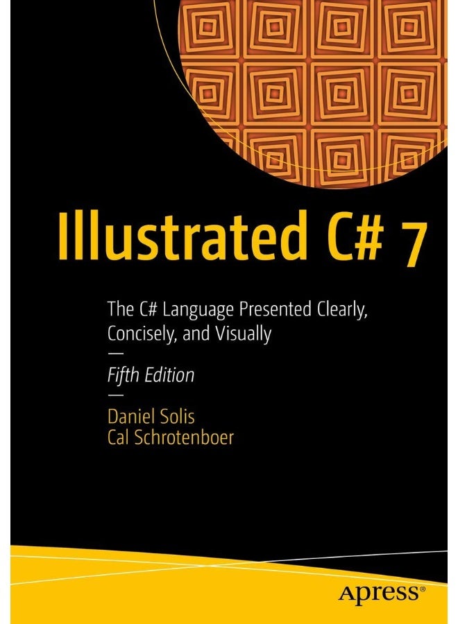 Illustrated C# 7: The C# Language Presented Clearly, Concisely, and Visually 