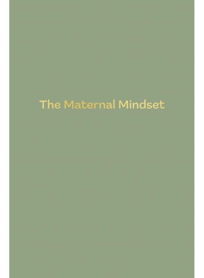 The Maternal Mindset : A journal for all mums going through the postnatal journey 
