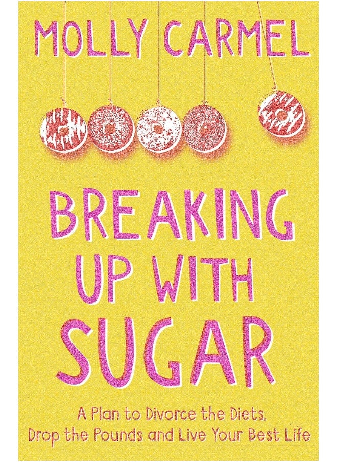 Breaking Up With Sugar: A Plan to Divorce the Diets, Drop the Pounds and Live Your Best Life  - Image 1