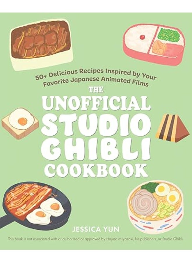 The Unofficial Studio Ghibli Cookbook: 50 Delicious Recipes Inspired by Your Favorite Japanese Anima