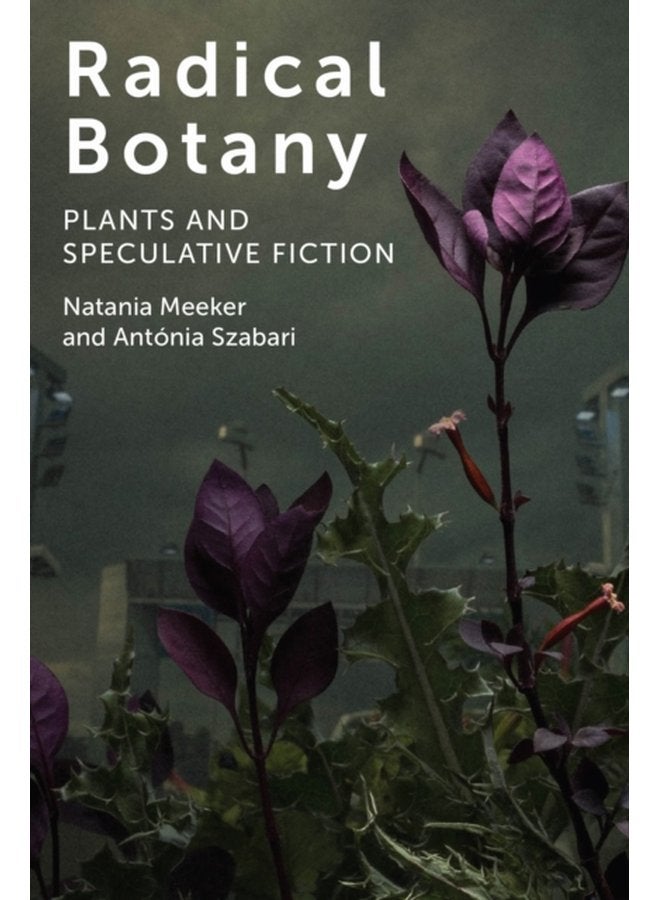 Radical Botany Plants and Speculative Fiction - Paperback