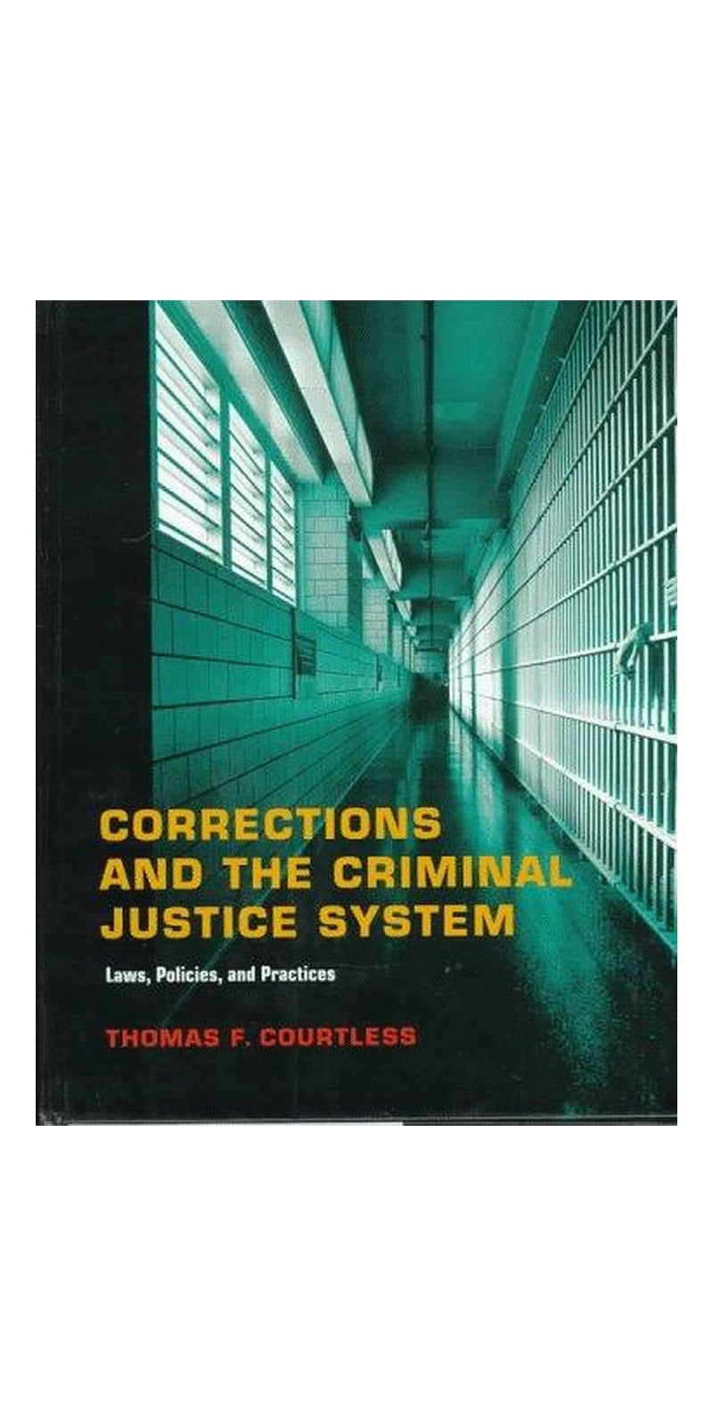 Corrections and the criminal justice system: law, policies, and practices | Authored by Thomas F. Courtless | Paperback | Published by West/Wadsworth
