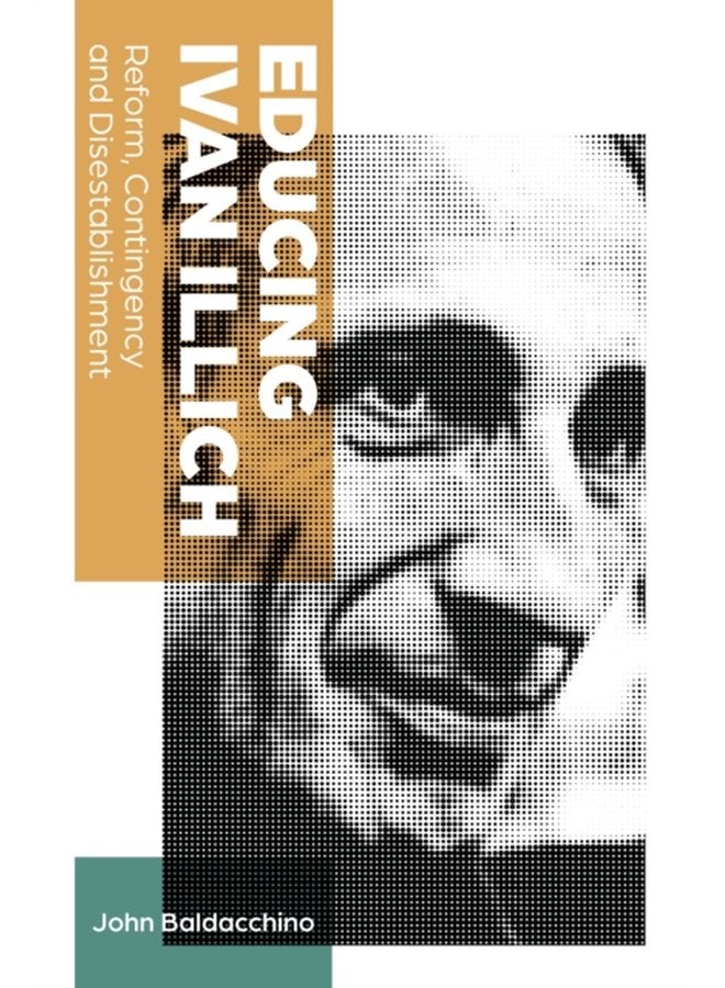 Educing Ivan Illich Reform Contingency and Disestablishment 12 - Paperback