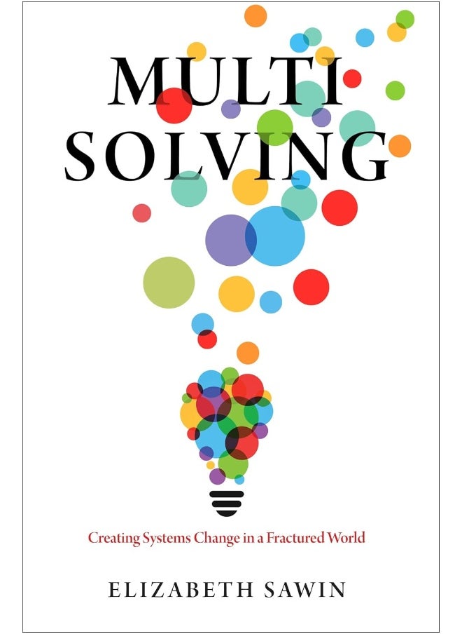 Multisolving: Creating Systems Change in a Fractured World - pzsku/Z3136E490463770D86620Z/45/_/1737496687/c1954dd5-e5d3-4325-b9f2-fb5312ff287f