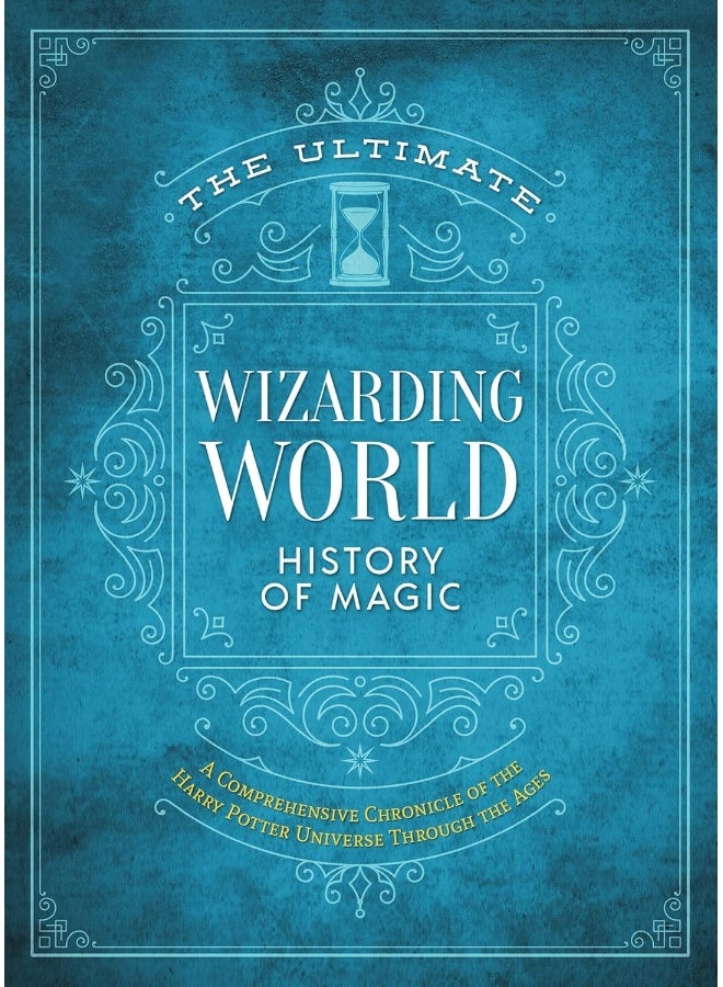 The Ultimate Wizarding World History of Magic: A Comprehensive Chronicle of the Harry Potter Universe Through the Ages
