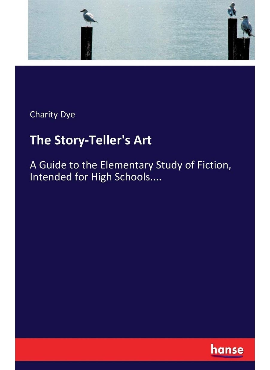 The Story-Teller's Art: A Guide to the Elementary Study of Fiction, Intended for High Schools....  - Image 1