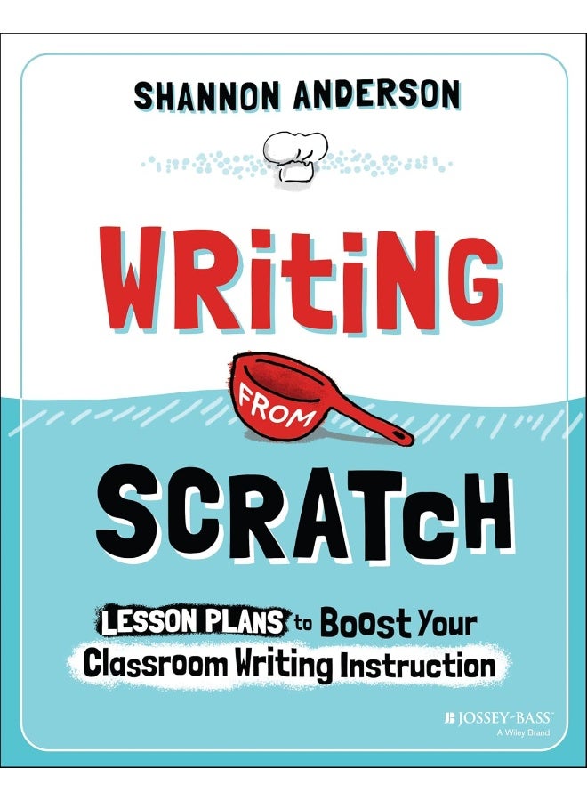 Writing from Scratch: Lesson Plans to Boost Your Classroom Writing Instruction