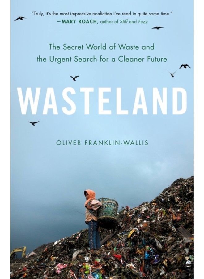 Wasteland The Secret World of Waste and the Urgent Search for a Cleaner Future - Hardback