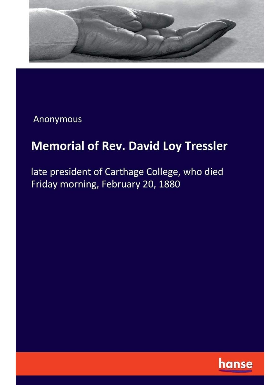 Memorial of Rev. David Loy Tressler: late president of Carthage College, who died Friday morning, February 20, 1880  - Image 1